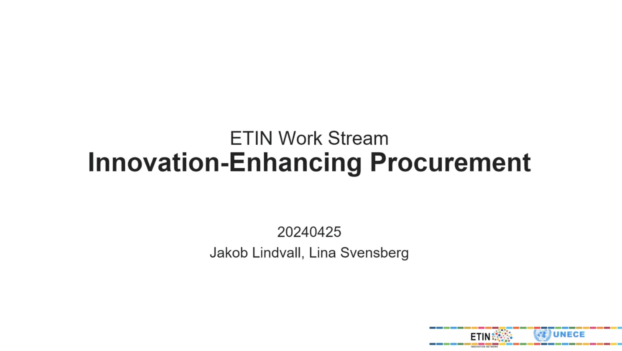 Presentationsbild med titeln "ETIN Work Stream Innovation-Enhancing Procurement" av Jakob Lindvall och Lina Svensberg, daterad 20240425, med ETIN UNECE:s logotyp i nedre högra hörnet.